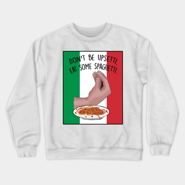 Dont Be Upsetti, Eat Some Spaghetti Crewneck Sweatshirt by Barnyardy